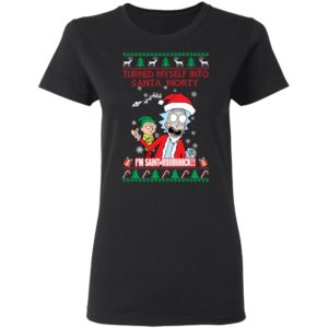 I Turned Myself Into Santa Morty I'm Saint Riiiiick Christmas Shirt image I Turned Myself Into Santa Morty I'm Saint Riiiiick Christmas Shirt