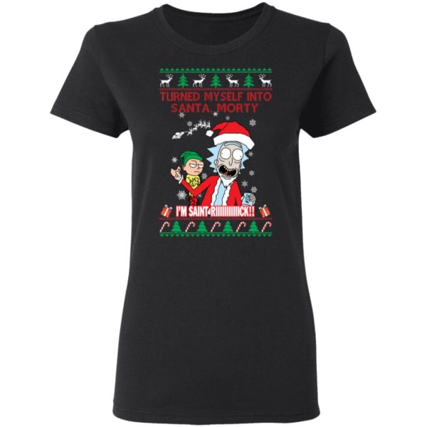 I Turned Myself Into Santa Morty I'm Saint Riiiiick Christmas Shirt