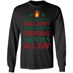 I Just Want To Bake Stuff And Watch Christmas Movies All Day Shirt