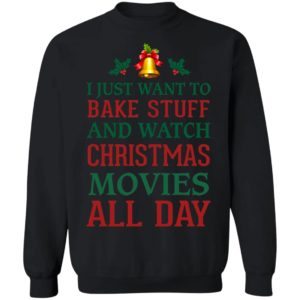 I Just Want To Bake Stuff And Watch Christmas Movies All Day Shirt