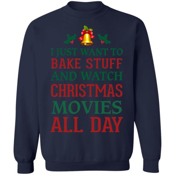 I Just Want To Bake Stuff And Watch Christmas Movies All Day Shirt