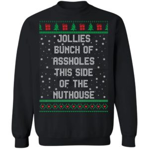 Jollies Bunch Of Assholes This Side Of The Nuthouse Christmas Shirt