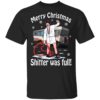 Merry Christmas Shitter Was Full Shirt