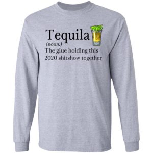 Tequila Definition The Glue Holding This 2020 Shirt
