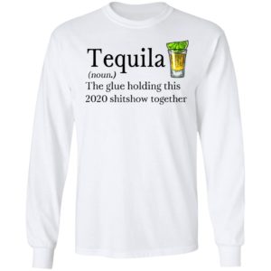 Tequila Definition The Glue Holding This 2020 Shirt
