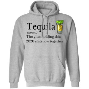 Tequila Definition The Glue Holding This 2020 Shirt