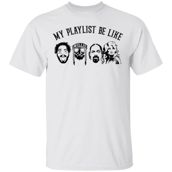 My Playlist Be Like Malone, Snoop Do, Nelson, Dolly Shirt