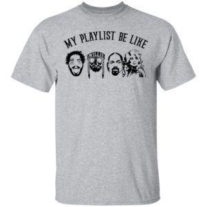 My Playlist Be Like Malone, Snoop Do, Nelson, Dolly Shirt