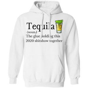 Tequila Definition The Glue Holding This 2020 Shirt