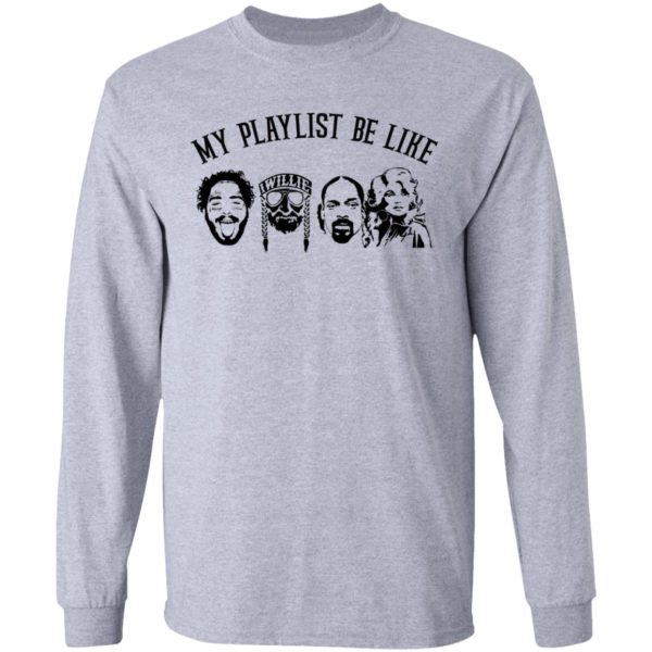 My Playlist Be Like Malone, Snoop Do, Nelson, Dolly Shirt