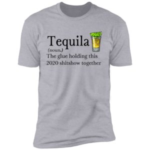 Tequila Definition The Glue Holding This 2020 Shirt