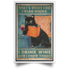That’s What I Do I Read Books I Drink Wine And I Know Things Black Cat Poster