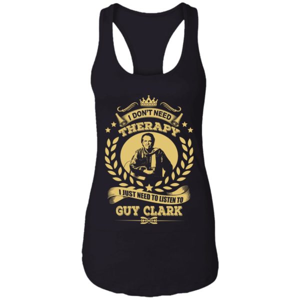I Don't Need Therapy I Just Need To Listen To Guy Clark Shirt