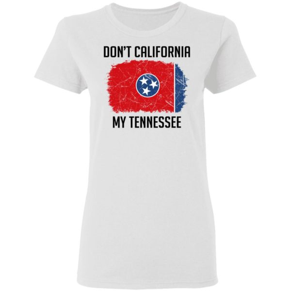 Don't California My Tennessee Shirt