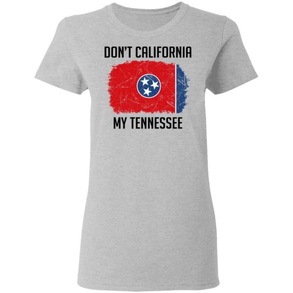 Don't California My Tennessee Shirt