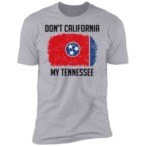 Don't California My Tennessee Shirt