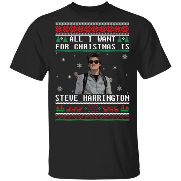 All I Want For Christmas Is Steve Harrington Christmas Shirt