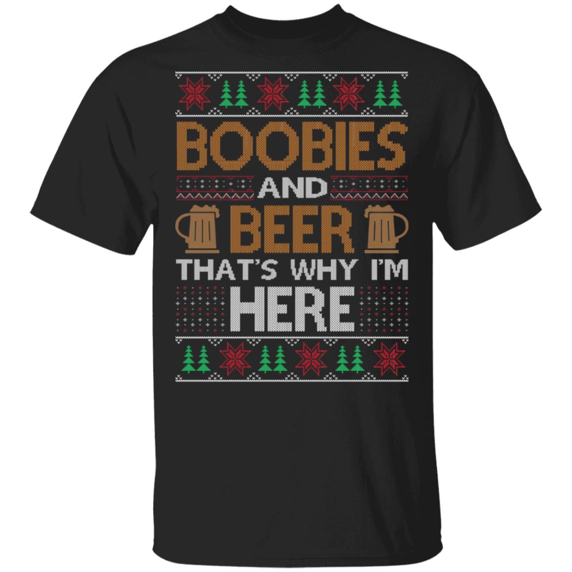 Boobies And Beer That's Why I'm Here Christmas Shirt image Boobies And Beer That's Why I'm Here Christmas Shirt