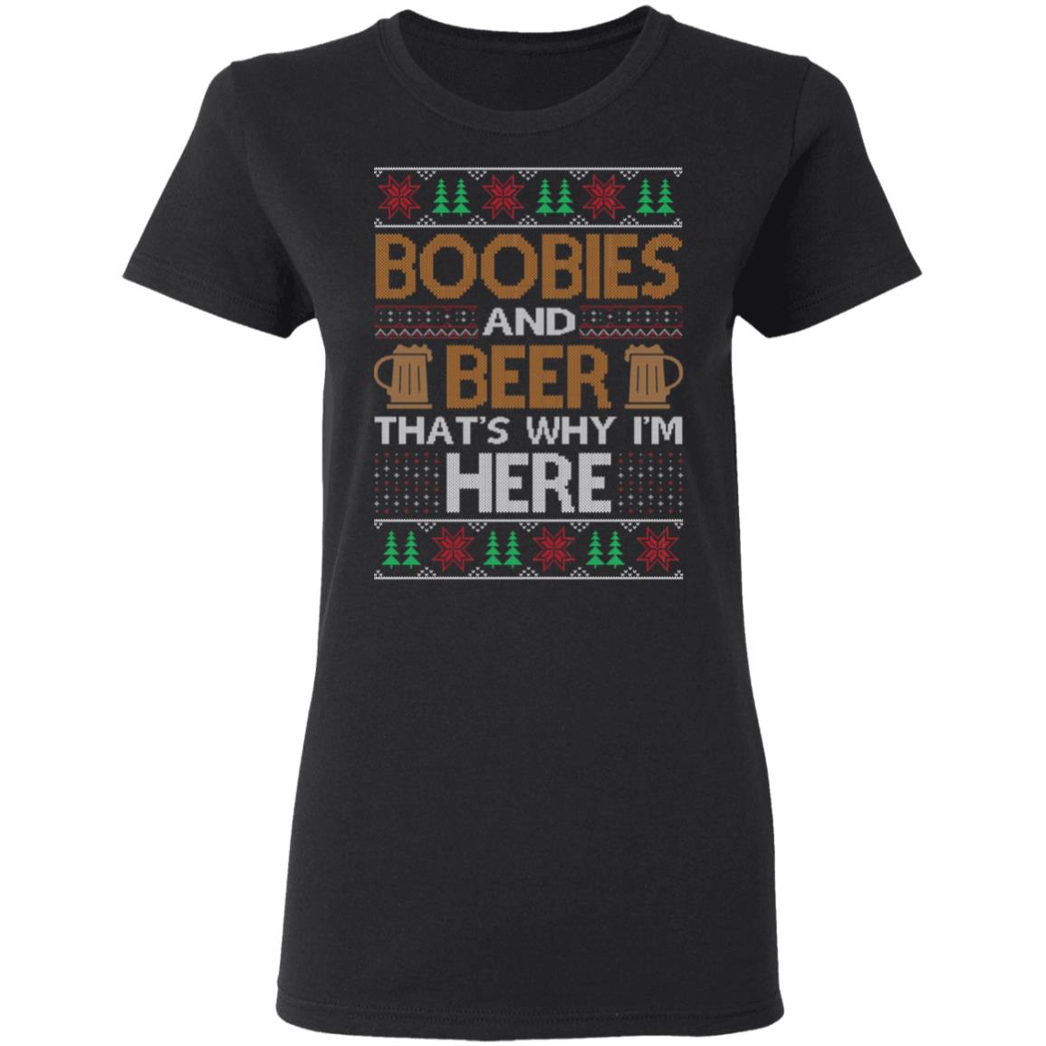 Boobies And Beer That's Why I'm Here Christmas Shirt image Boobies And Beer That's Why I'm Here Christmas Shirt