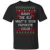 Buddy The Elf What’s Your Favorite Color Christmas Shirt