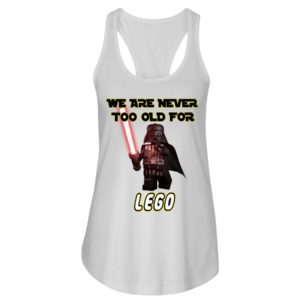 We Are Never Too Old For Lego Shirt