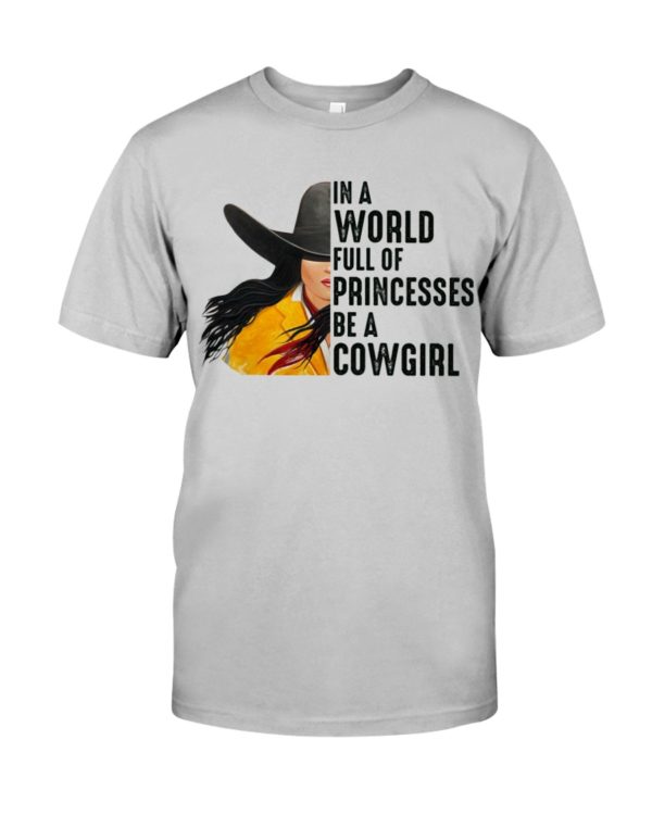 In A World Full Of Princesses Be A Cowgirl Shirt
