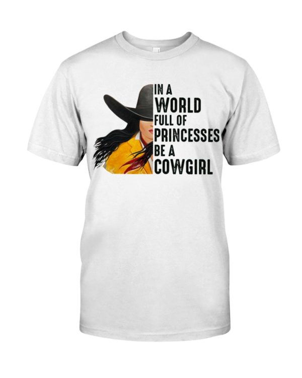 In A World Full Of Princesses Be A Cowgirl Shirt