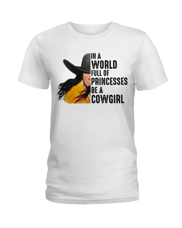 In A World Full Of Princesses Be A Cowgirl Shirt