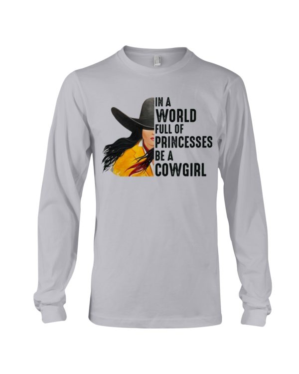 In A World Full Of Princesses Be A Cowgirl Shirt