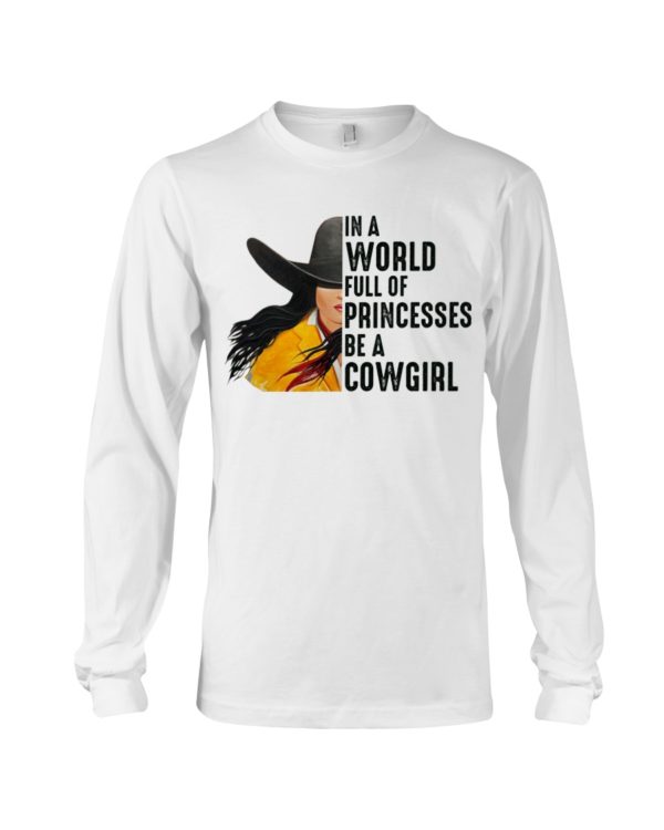 In A World Full Of Princesses Be A Cowgirl Shirt