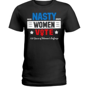 1920 2020 Nasty Women Vote 100 Years Of Women's Suffrage Shirt