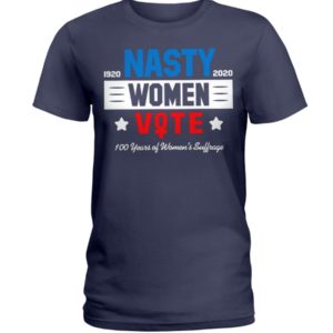 1920 2020 Nasty Women Vote 100 Years Of Women's Suffrage Shirt