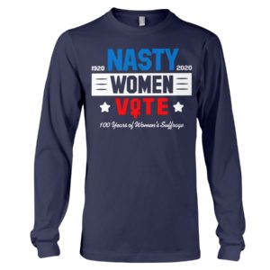 1920 2020 Nasty Women Vote 100 Years Of Women's Suffrage Shirt