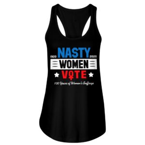 1920 2020 Nasty Women Vote 100 Years Of Women's Suffrage Shirt