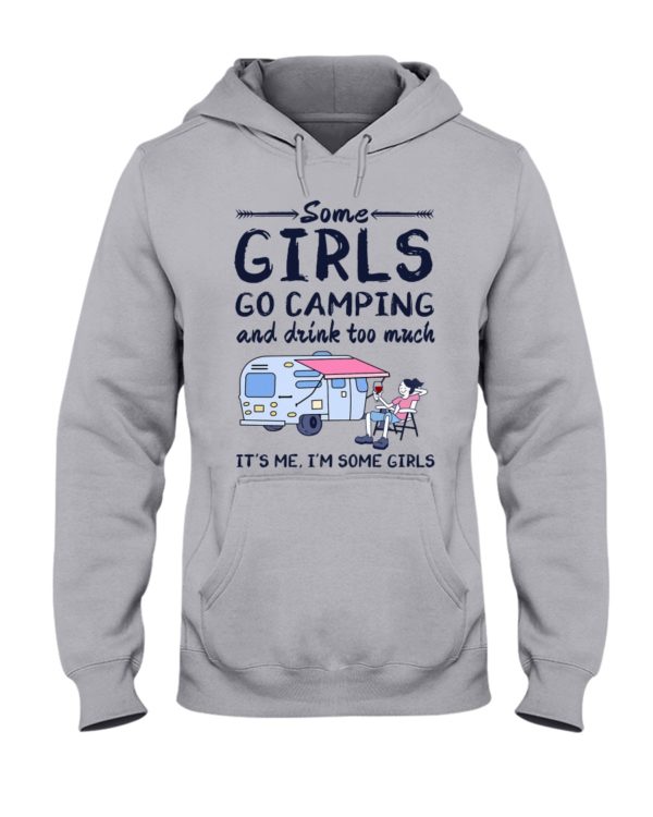 Some Girls Go Camping And Drink Too Muck It'S Me, I'm Some Girl Shirt