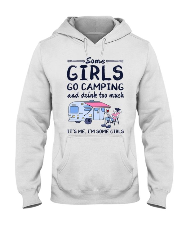 Some Girls Go Camping And Drink Too Muck It'S Me, I'm Some Girl Shirt