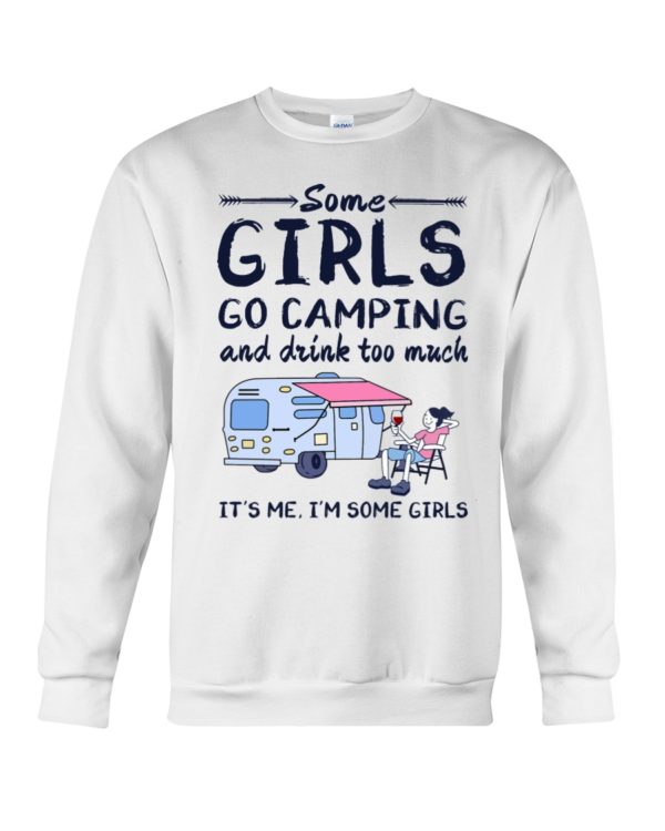 Some Girls Go Camping And Drink Too Muck It'S Me, I'm Some Girl Shirt