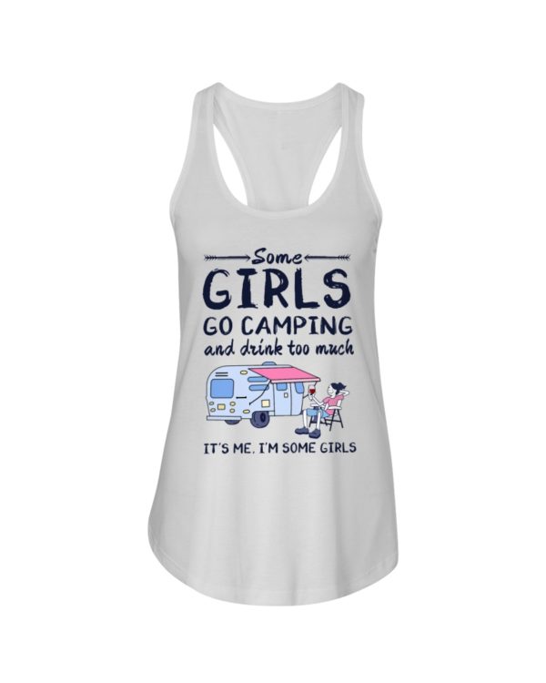 Some Girls Go Camping And Drink Too Muck It'S Me, I'm Some Girl Shirt