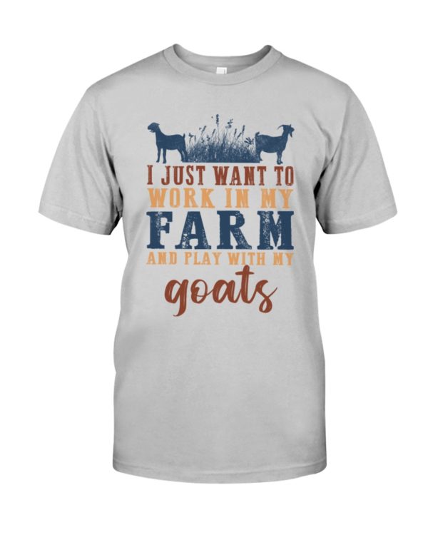I Just Want To Work In My Farm And Play With My Goats Shirt