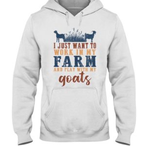I Just Want To Work In My Farm And Play With My Goats Shirt