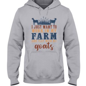 I Just Want To Work In My Farm And Play With My Goats Shirt