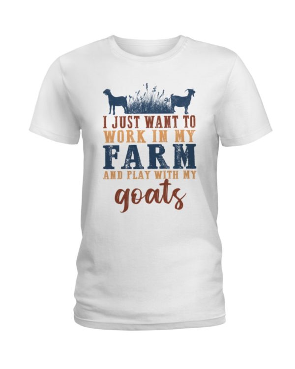 I Just Want To Work In My Farm And Play With My Goats Shirt