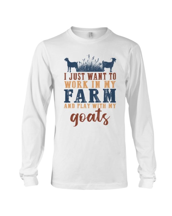 I Just Want To Work In My Farm And Play With My Goats Shirt