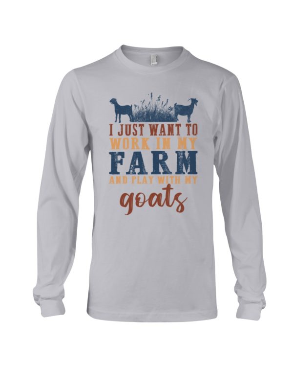 I Just Want To Work In My Farm And Play With My Goats Shirt