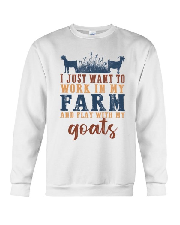 I Just Want To Work In My Farm And Play With My Goats Shirt