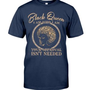 Black Queen I Am Who I Am Your Approval Isn't Needed Shirt image Black Queen I Am Who I Am Your Approval Isn't Needed Shirt