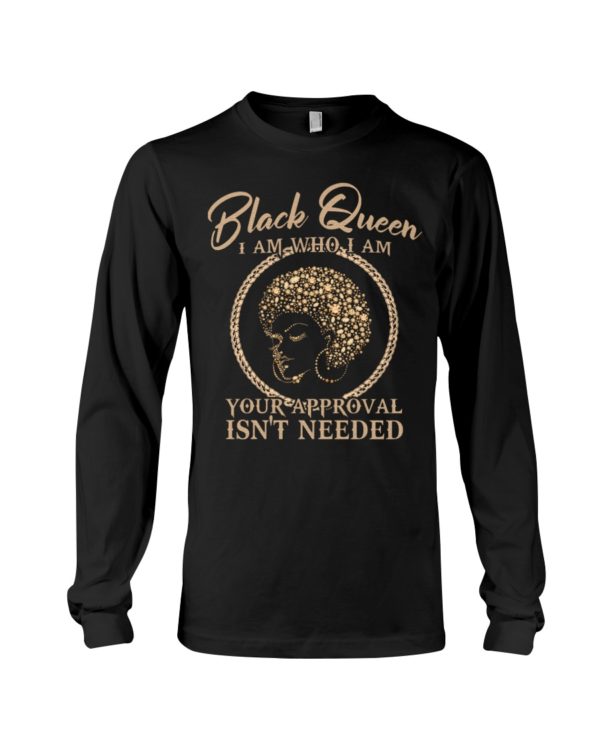 Black Queen I Am Who I Am Your Approval Isn't Needed Shirt