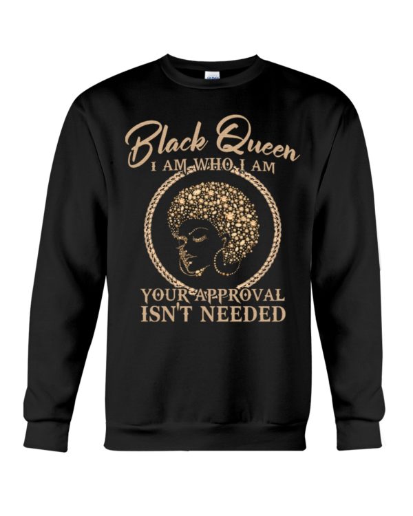 Black Queen I Am Who I Am Your Approval Isn't Needed Shirt