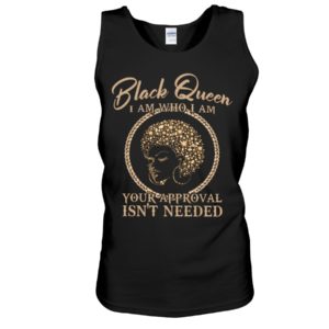 Black Queen I Am Who I Am Your Approval Isn't Needed Shirt image Black Queen I Am Who I Am Your Approval Isn't Needed Shirt
