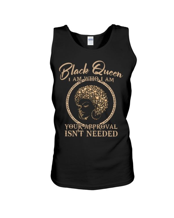 Black Queen I Am Who I Am Your Approval Isn't Needed Shirt